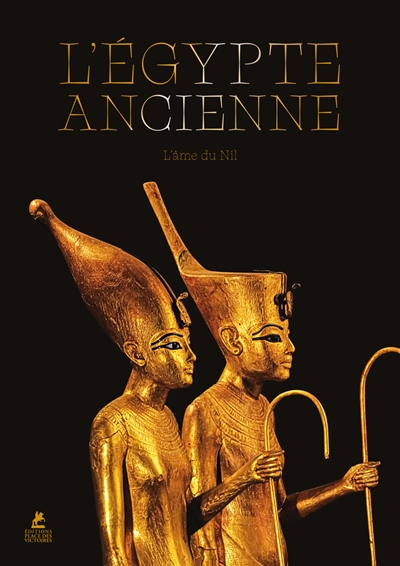 L'Egypte ancienne : l'âme du Nil