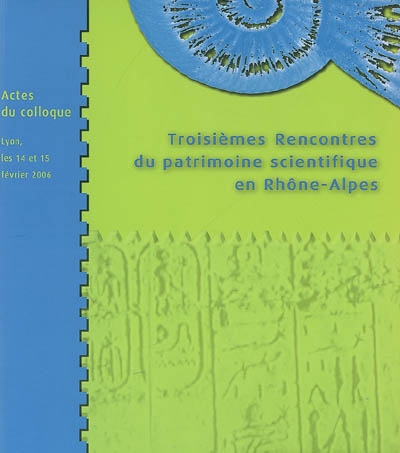 Le partenariat : troisièmes rencontres du patrimoine scientifique en Rhône-Alpes : actes du colloque, Lyon, 14-15 février 2006