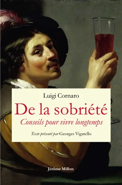 De la sobriété : 1558. Conseils pour vivre longtemps : 1613