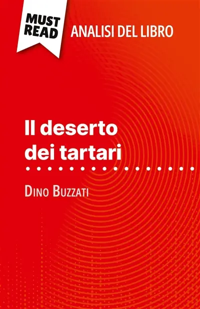 Il deserto dei tartari di Dino Buzzati (Analisi del libro) : Analisi completa e sintesi dettagliata del lavoro