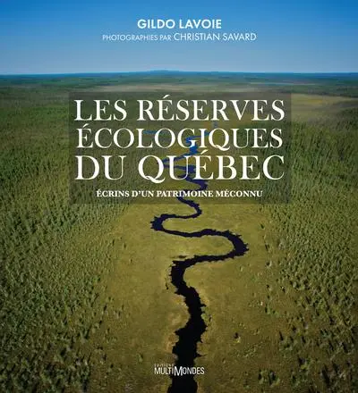 Les réserves écologiques du Québec : Ecrins d'un patrimoine méconnu