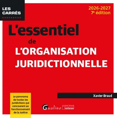 L'essentiel de l'organisation juridictionnelle : le panorama de toutes les juridictions qui concourent au fonctionnement de la justice : 2026-2027