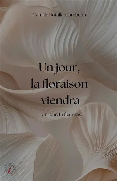 Un jour, la floraison viendra : Un jour, tu fleuriras