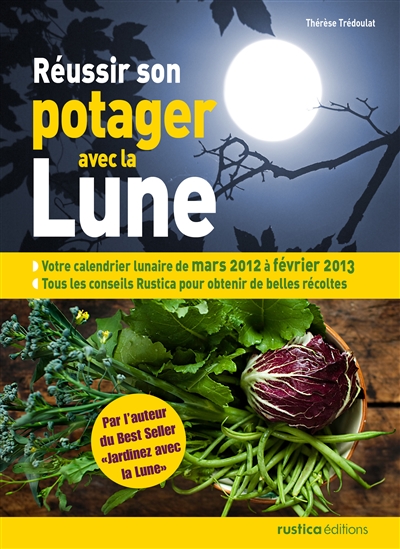 Réussir son potager avec la lune : mars 2012 à février 2013