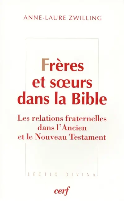 Frères et soeurs : les relations fraternelles dans l'Ancien et le Nouveau Testament