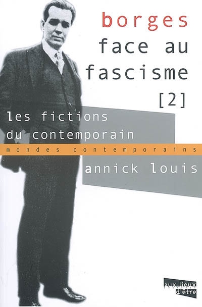 Borges face au fascisme. Vol. 2. Les fictions du contemporain