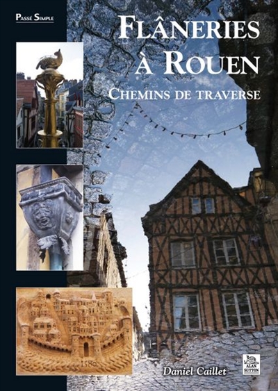 Flâneries à Rouen : chemins de traverse