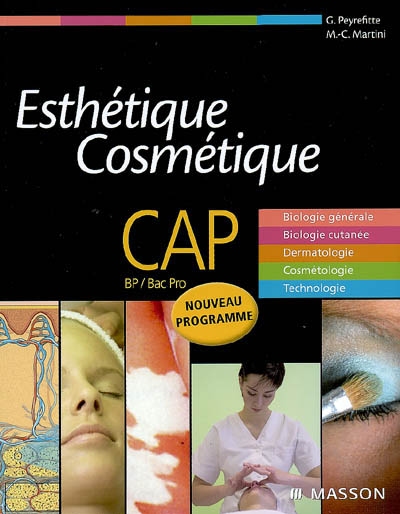 Esthétique cosmétique, CAP, BP, Bac Pro : biologie générale, biologie cutanée, dermatologie, cosmétologie, technologie : manuel de l'élève