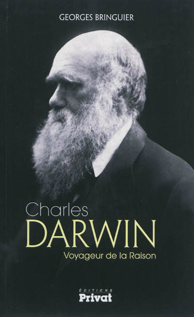 Charles Darwin : voyageur de la raison