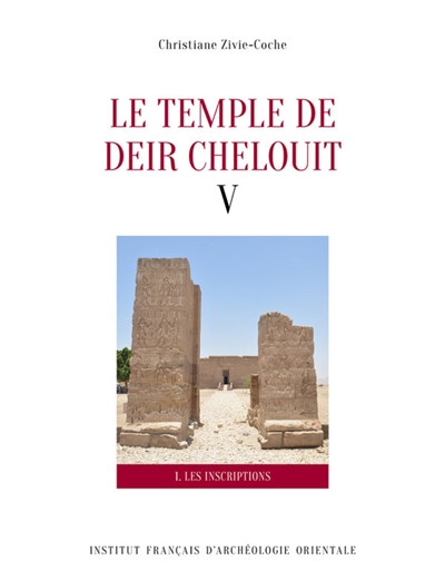 Le temple de Deir Chelouit. Vol. 5. Les inscriptions : translittération, traduction et commentaire