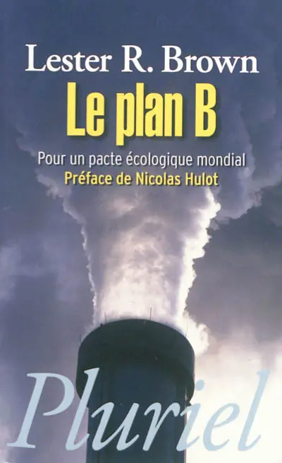 Le plan B : pour un pacte écologique mondial