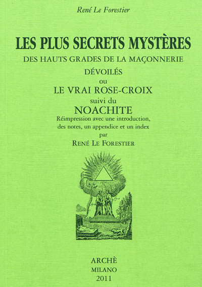 Les plus secrets mystères des hauts grades de la maçonnerie dévoilés ou Le vrai Rose-Croix. Noachite