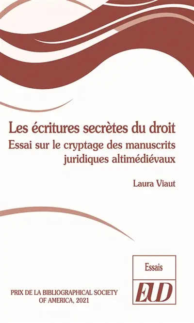 Les écritures secrètes du droit : essai sur le cryptage des manuscrits juridiques altimédiévaux
