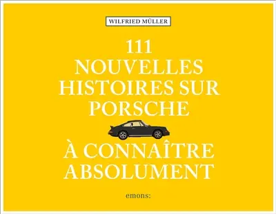 111 nouvelles histoires sur Porsche à connaître absolument