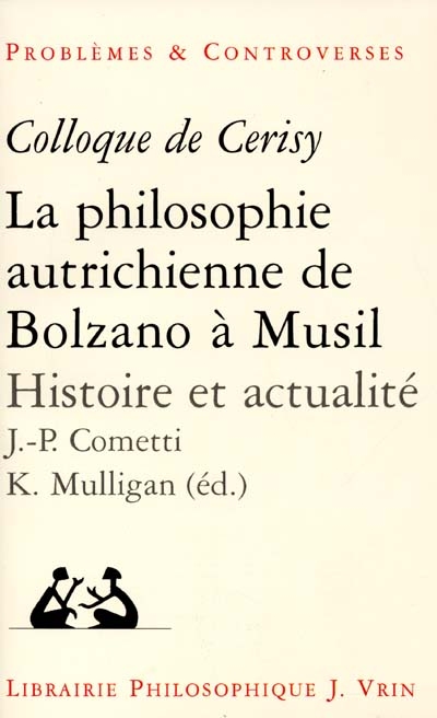 La philosophie autrichienne de Bolzano à Musil : histoire et actualité : colloque de Cerisy, 1997