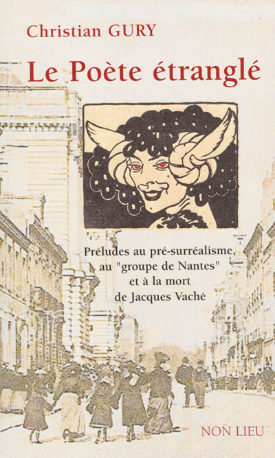 Le poète étranglé : préludes au pré-surréalisme au groupe de Nantes et à la mort de Jacques Vaché