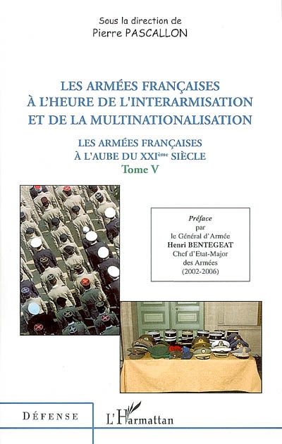 Les armées françaises à l'aube du XXIe siècle. Vol. 5. Les armées françaises à l'heure de l'interarmisation et de la multinationalisation