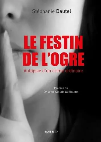 Le festin de l'ogre : autopsie d'un crime ordinaire