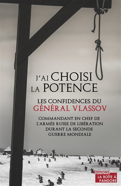 J'ai choisi la potence : les confidences du général Vlassov, commandant en chef de l'Armée russe de libération durant la Seconde Guerre mondiale