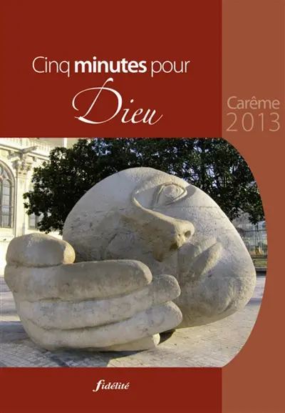 Cinq minutes pour Dieu : Carême 2013