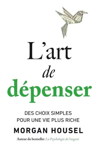 L'art de dépenser : des choix simples pour une vie plus riche L'art de dépenser : des choix simples pour une vie plus riche