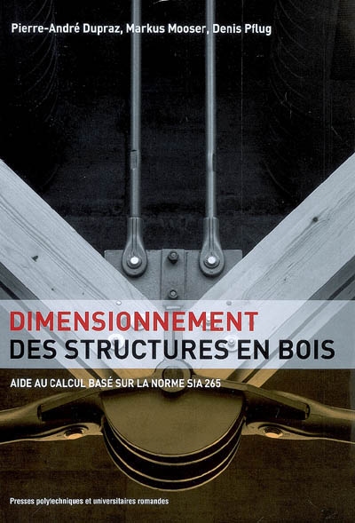 Dimensionnement des structures en bois : aide au calcul basé sur la norme SIA 265 Constructions en bois