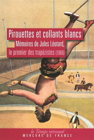 Pirouettes et collants blancs : mémoires de Léotard, le premier des trapézistes (1860)