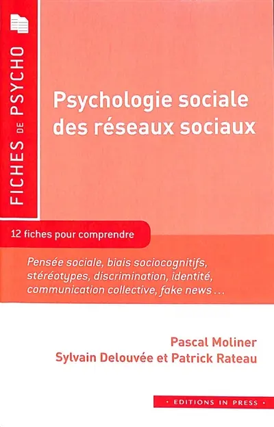 Psychologie sociale des réseaux sociaux : 12 fiches pour comprendre : pensée sociale, biais sociocognitifs, stéréotypes, discrimination, identité, communication collective, fake news...