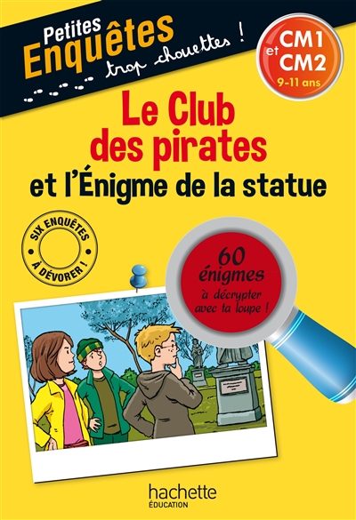 Le club des pirates et l'énigme de la statue : CM1 et CM2, 9-11 ans : 60 énigmes à décrypter avec ta loupe !