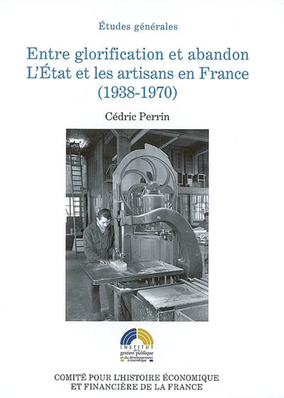 Entre glorification et abandon : l'Etat et les artisans en France (1938-1970)