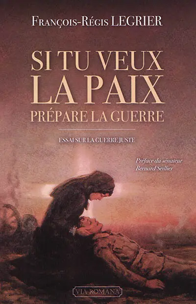 Si tu veux la paix, prépare la guerre ! : essai sur la guerre juste