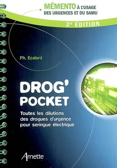 Drog' pocket : toutes les dilutions des drogues d'urgence pour seringue électrique : mémento à l'usage des urgences et du Samu