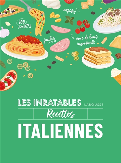 Recettes italiennes : 100 recettes faciles, rapides, avec de bons ingrédients