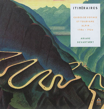 Itinéraires : guides de voyage et tourisme alpin, 1780-1920