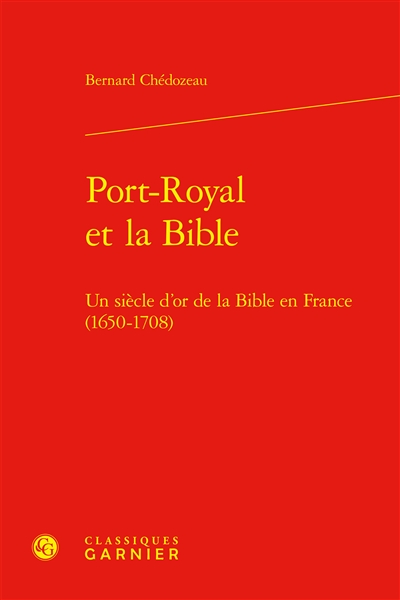 Port-Royal et la Bible : un siècle d'or de la Bible en France (1650-1708)