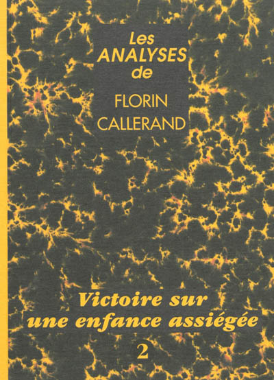 Les analyses de Florin Callerand. Vol. 2. Victoire sur une enfance assiégée