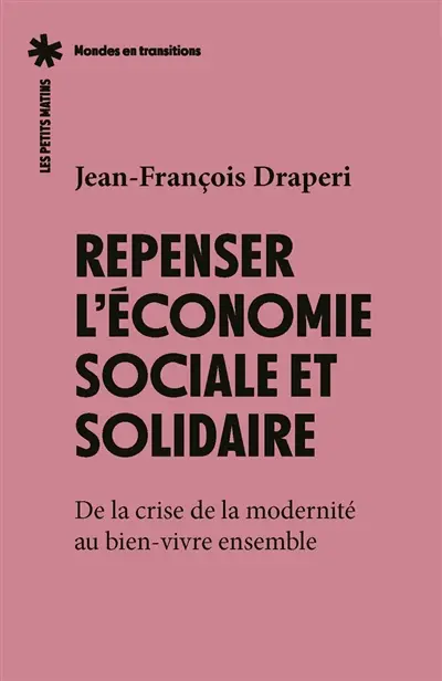 Repenser l'économie sociale et solidaire : de la crise de la modernité au bien-vivre ensemble Repenser l'économie sociale et solidaire : de la crise de la modernité au bien-vivre ensemble