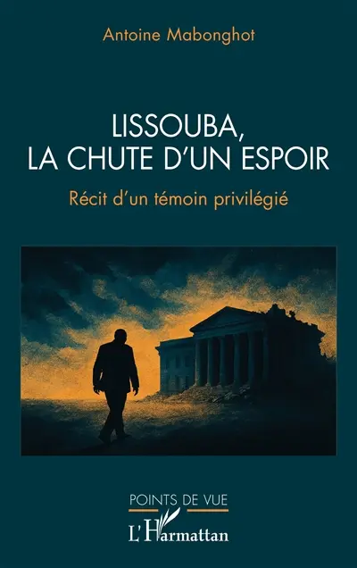 Lissouba, la chute d'un espoir : récit d'un témoin privilégié