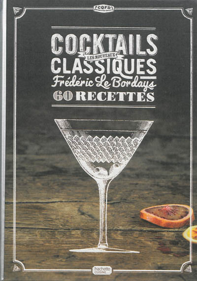 Les nouveaux cocktails classiques : 60 recettes