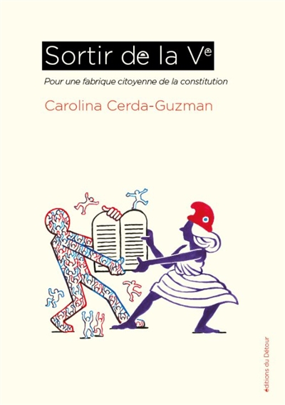 Sortir de la Ve : pour une fabrique citoyenne de la Constitution | Cerda-Guzman, Carolina (1981-....). Auteur