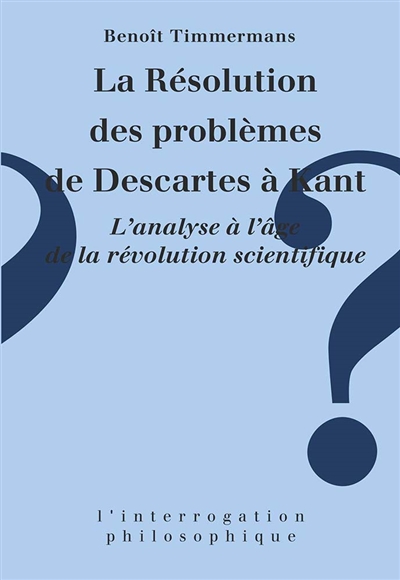 La Résolution des problèmes de Descartes à Kant : l'analyse à l'âge de la révolution scientifique