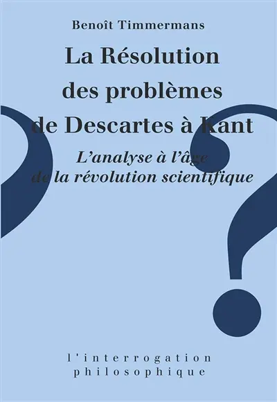 La Résolution des problèmes de Descartes à Kant : l'analyse à l'âge de la révolution scientifique