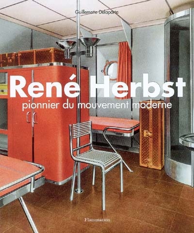 René Herbst : pionnier du mouvement moderne : collection Archives d'architecture intérieure du XXe siècle