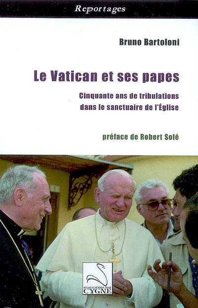 Le Vatican et ses papes : cinquante ans de tribulations dans le sanctuaire de l'Eglise