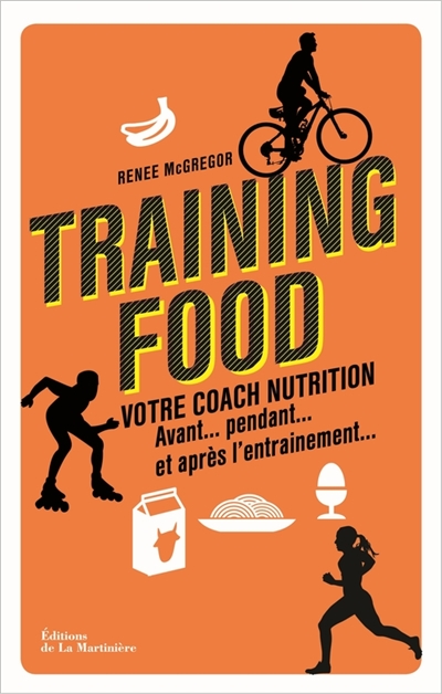 Training food : votre coach nutrition avant... pendant... et après l'entraînement...