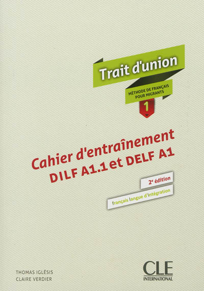 Trait d'union : méthode de français pour migrants 1 : cahier d'entraînement DILF A1.1 et DELF A1