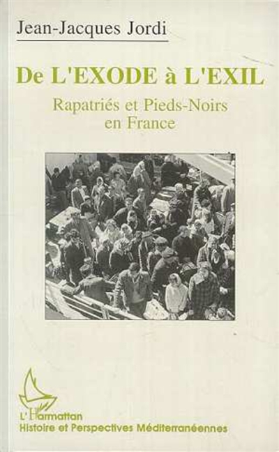 De l'exode à l'exil : rapatriés et pieds-noirs en France : l'exemple marseillais, 1954-1992