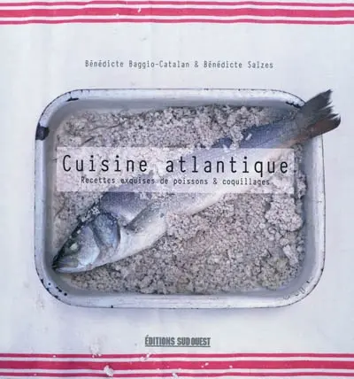 Cuisine atlantique : recettes exquises de poissons & coquillages