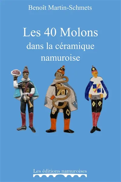 Les 40 Molons dans la céramique namuroise : 1953-2010
