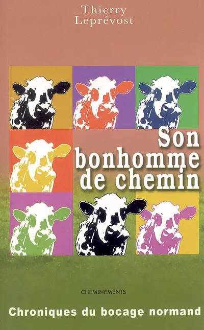 Son bonhomme de chemin : chroniques du bocage normand. Histoires normandes d'hier et de demain. Chansons sans musique